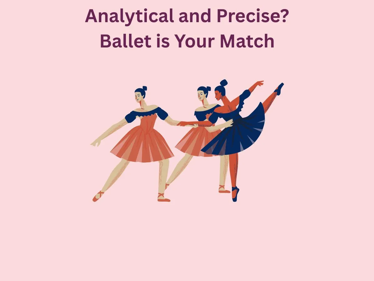 Analytical and Precise Ballet is Your Match