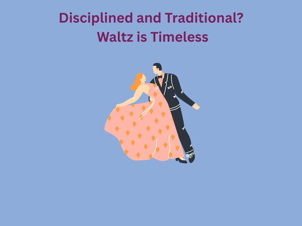 Disciplined and Traditional Waltz is Timeless