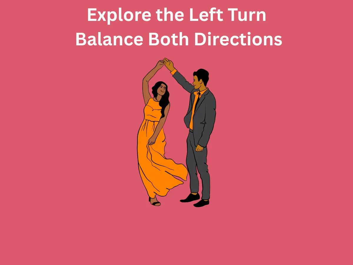 Explore the Left Turn Balance Both Directions