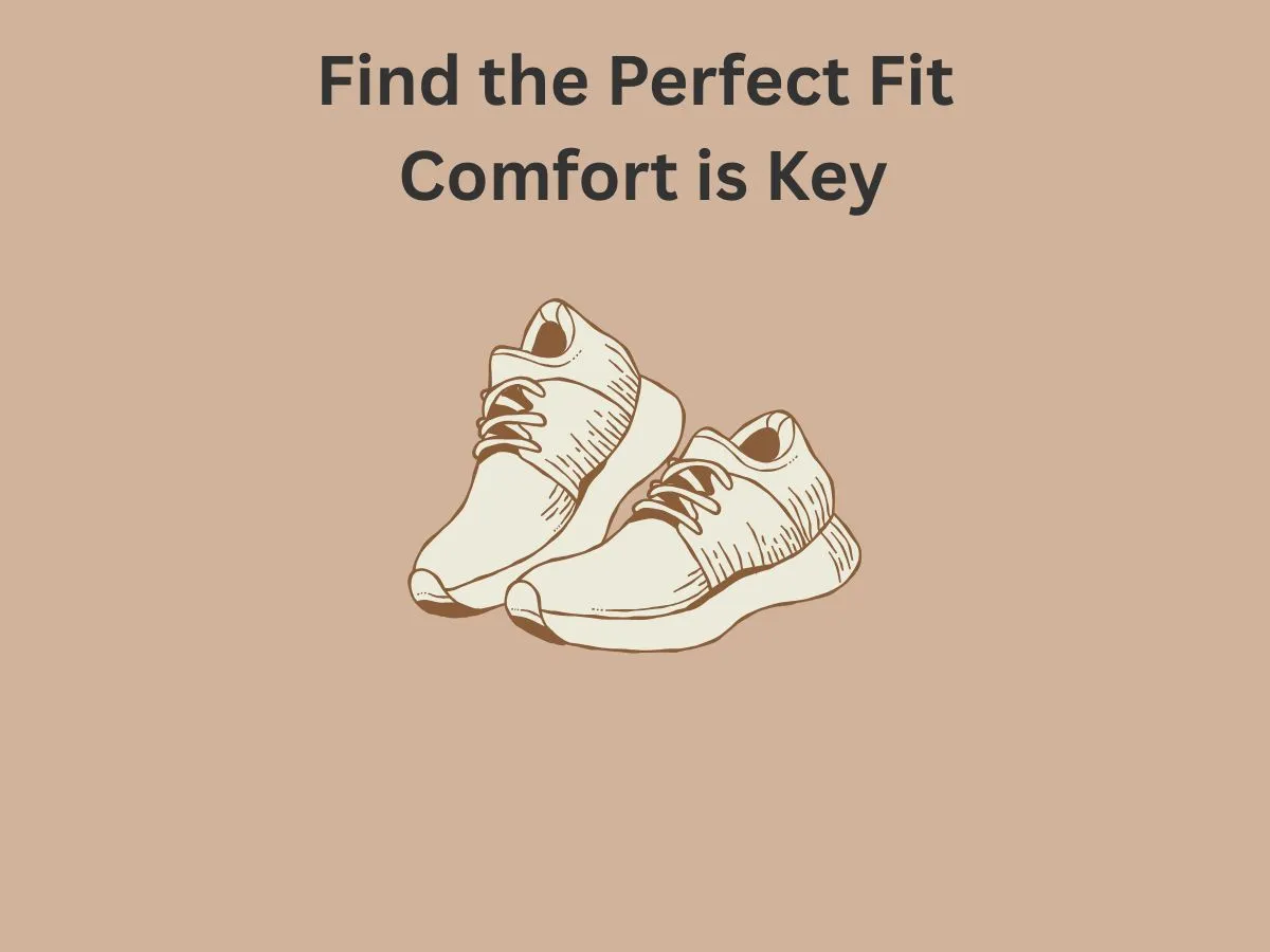 Find the Perfect Fit Why Comfort is Key