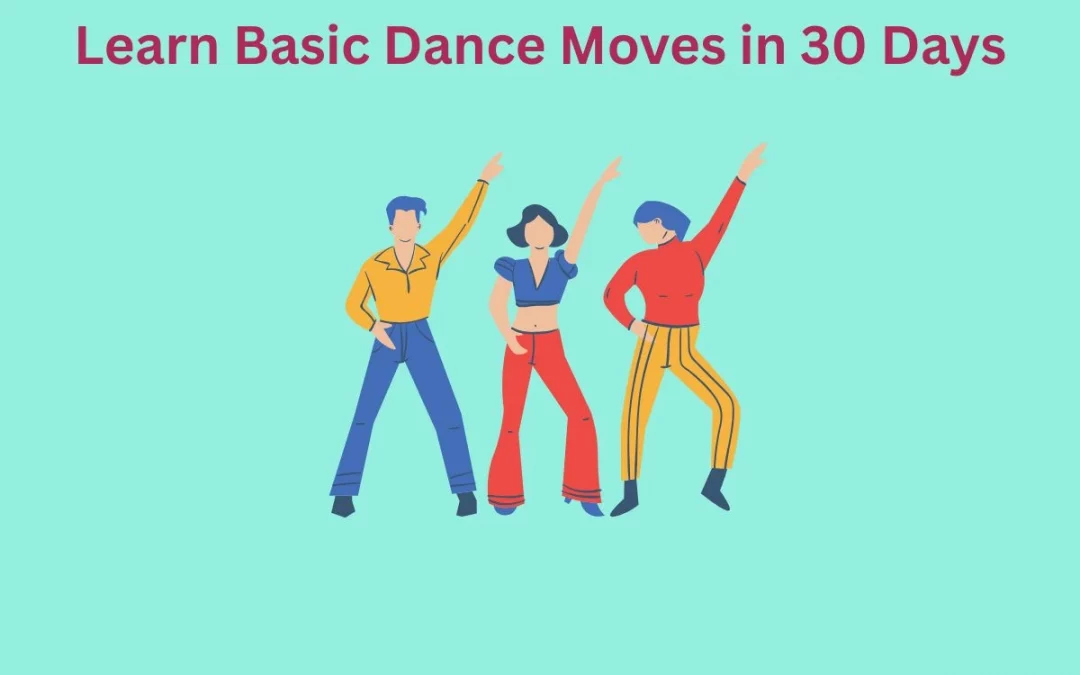 How to Learn Basic Dance Moves in 30 Days