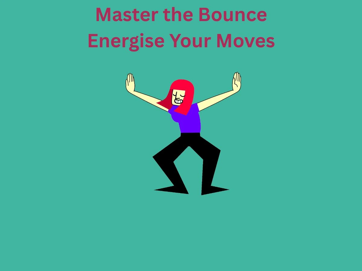 Master the Bounce: Energise Your Moves