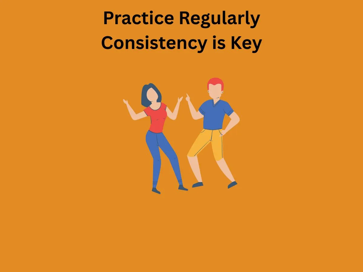 Practice Regularly Consistency is Key