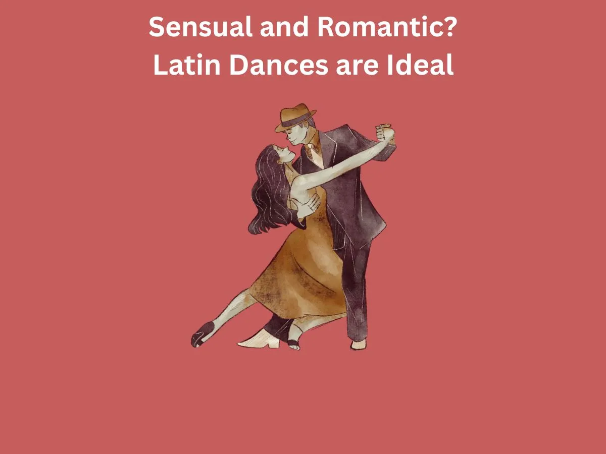 Sensual and Romantic Latin Dances are Ideal