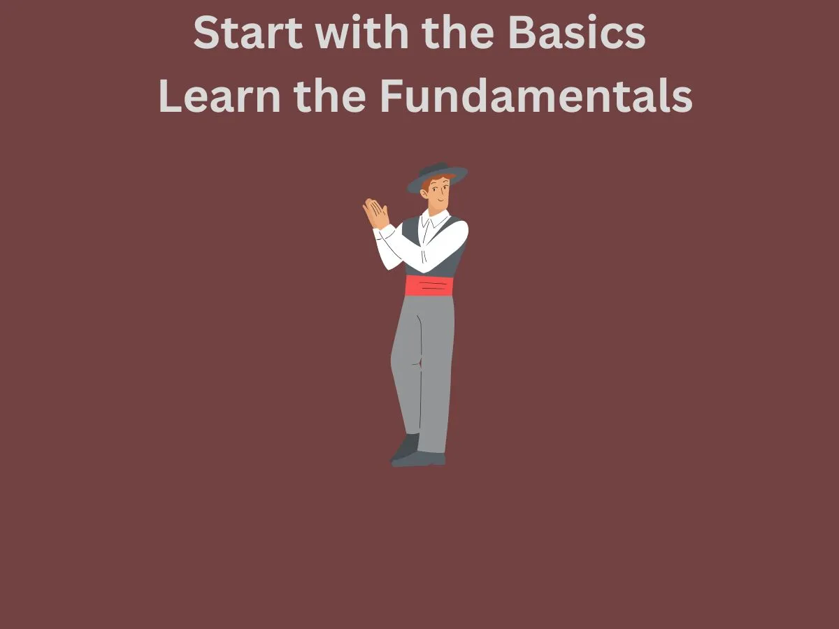 Start with the Basics Learn the Fundamentals
