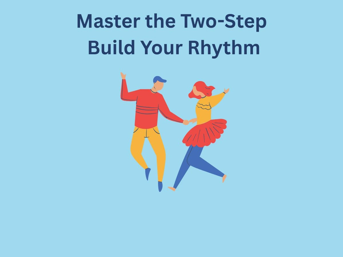 Master the Two-Step: Build your rhythm.