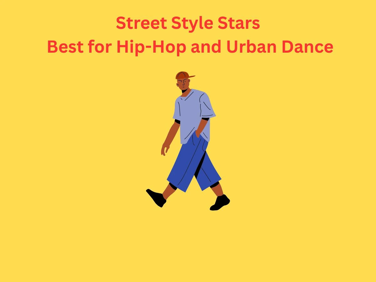 Street Style Stars Best for Hip Hop and Urban Dance
