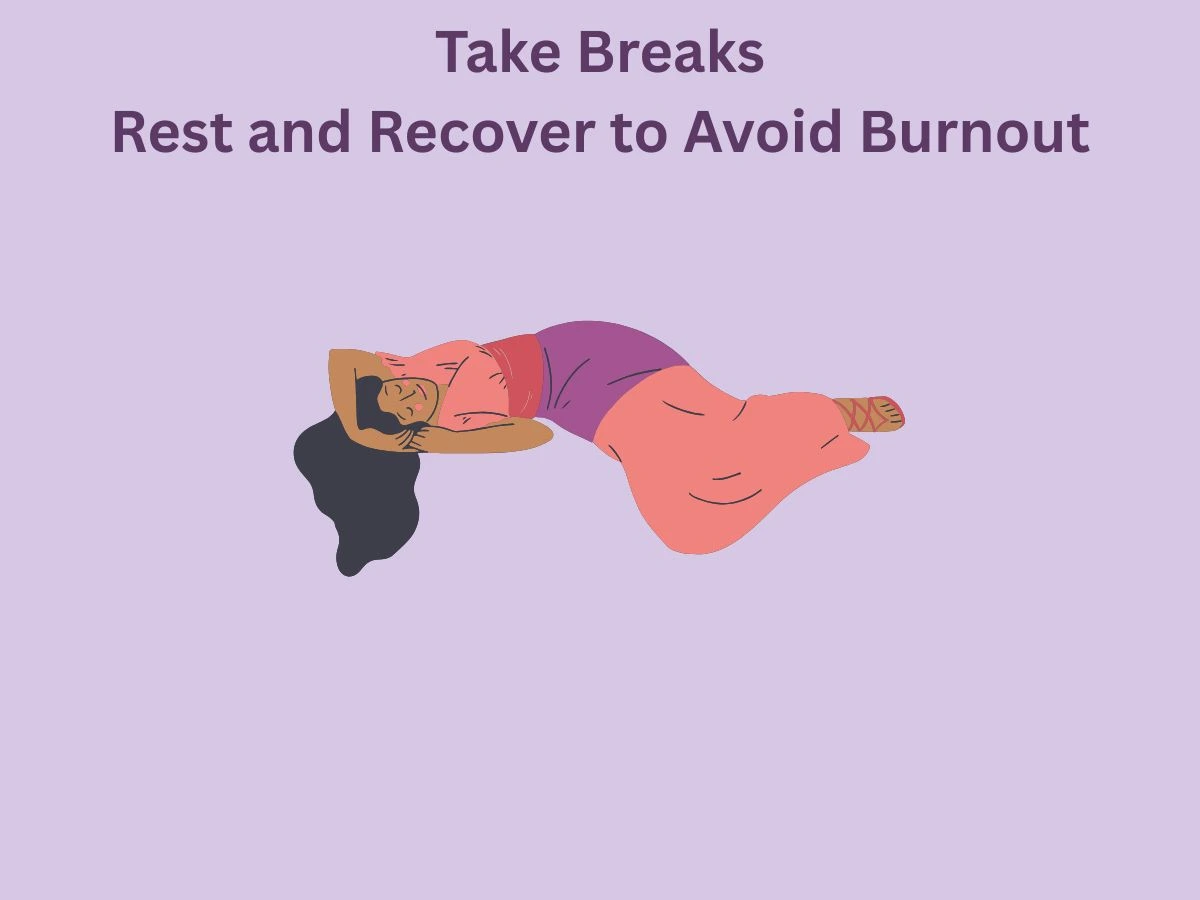 Take Breaks Rest and Recover to Avoid Burnout