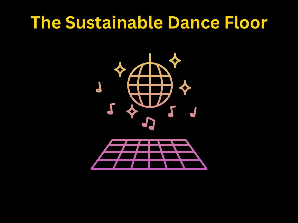 The Sustainable Dance Floor